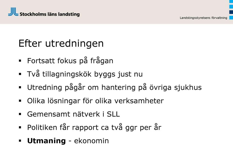 Olika lösningar för olika verksamheter Gemensamt nätverk i