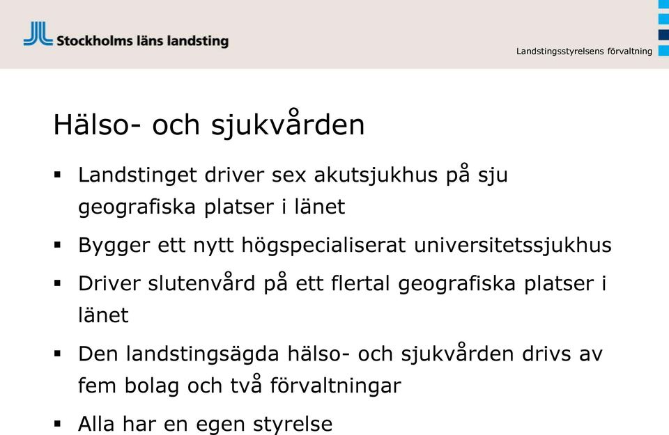 slutenvård på ett flertal geografiska platser i länet Den landstingsägda