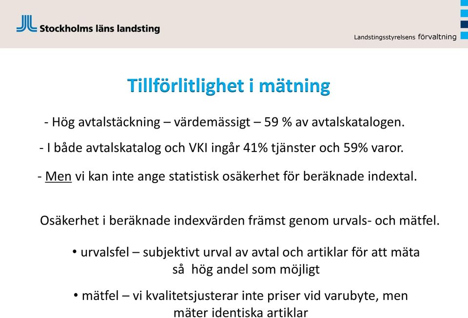 - Men vi kan inte ange statistisk osäkerhet för beräknade indextal.