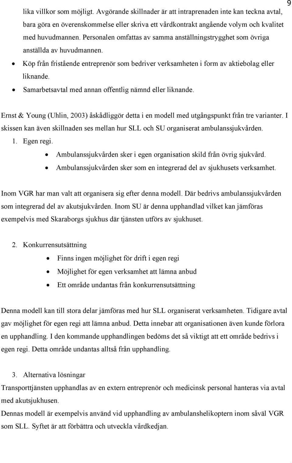 Samarbetsavtal med annan offentlig nämnd eller liknande. Ernst & Young (Uhlin, 2003) åskådliggör detta i en modell med utgångspunkt från tre varianter.