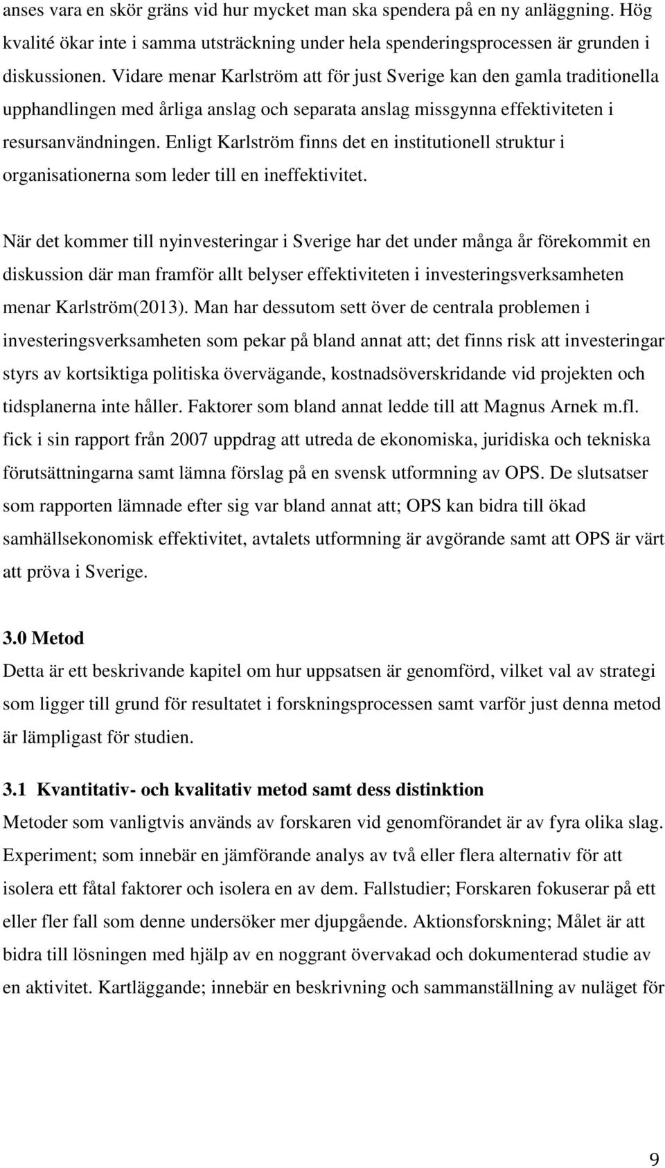 Enligt Karlström finns det en institutionell struktur i organisationerna som leder till en ineffektivitet.