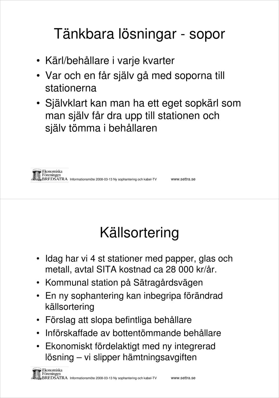 metall, avtal SITA kostnad ca 28 000 kr/år.