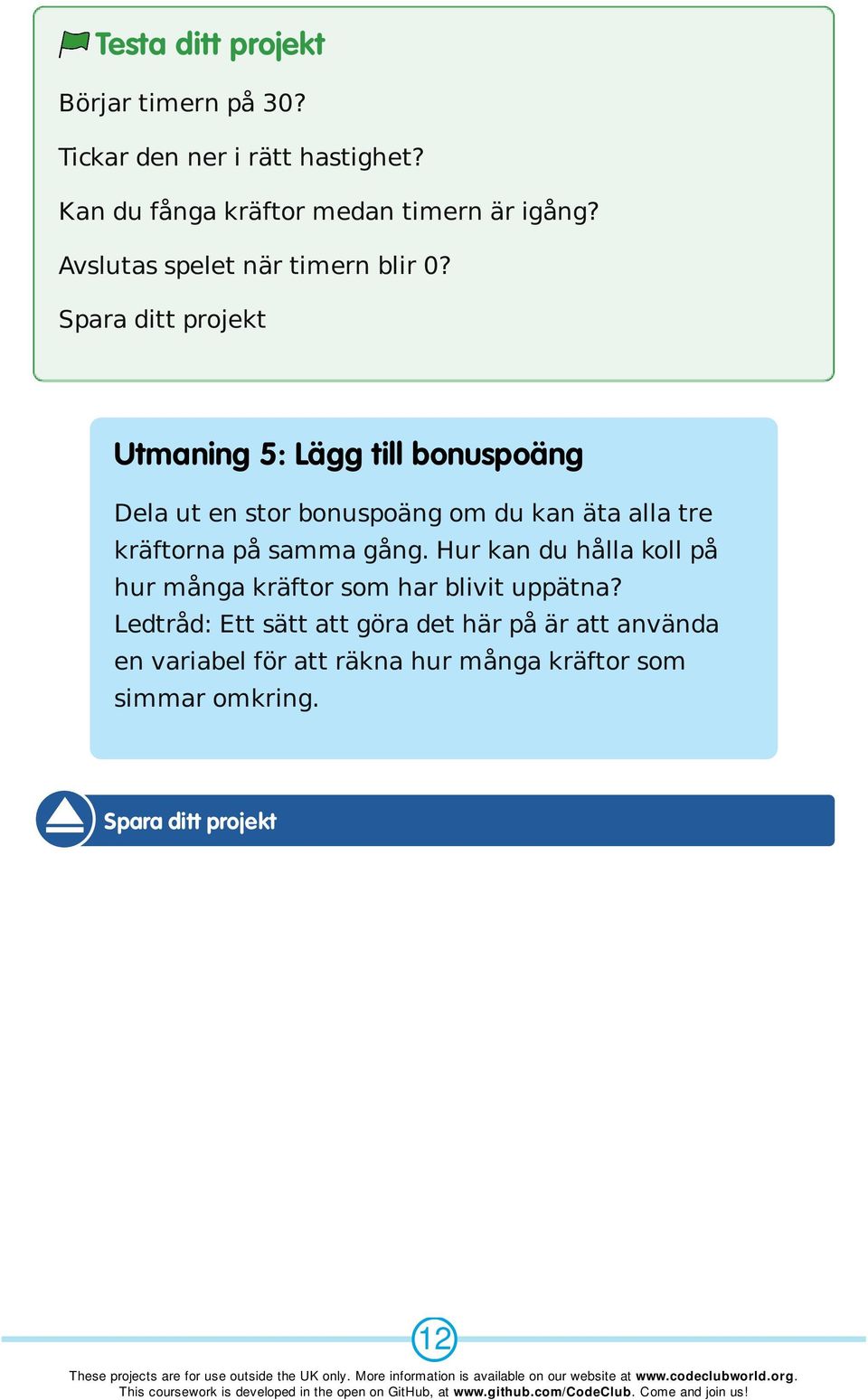 Utmaning 5: Lägg till bonuspoäng Dela ut en stor bonuspoäng om du kan äta alla tre kräftorna på samma gång.