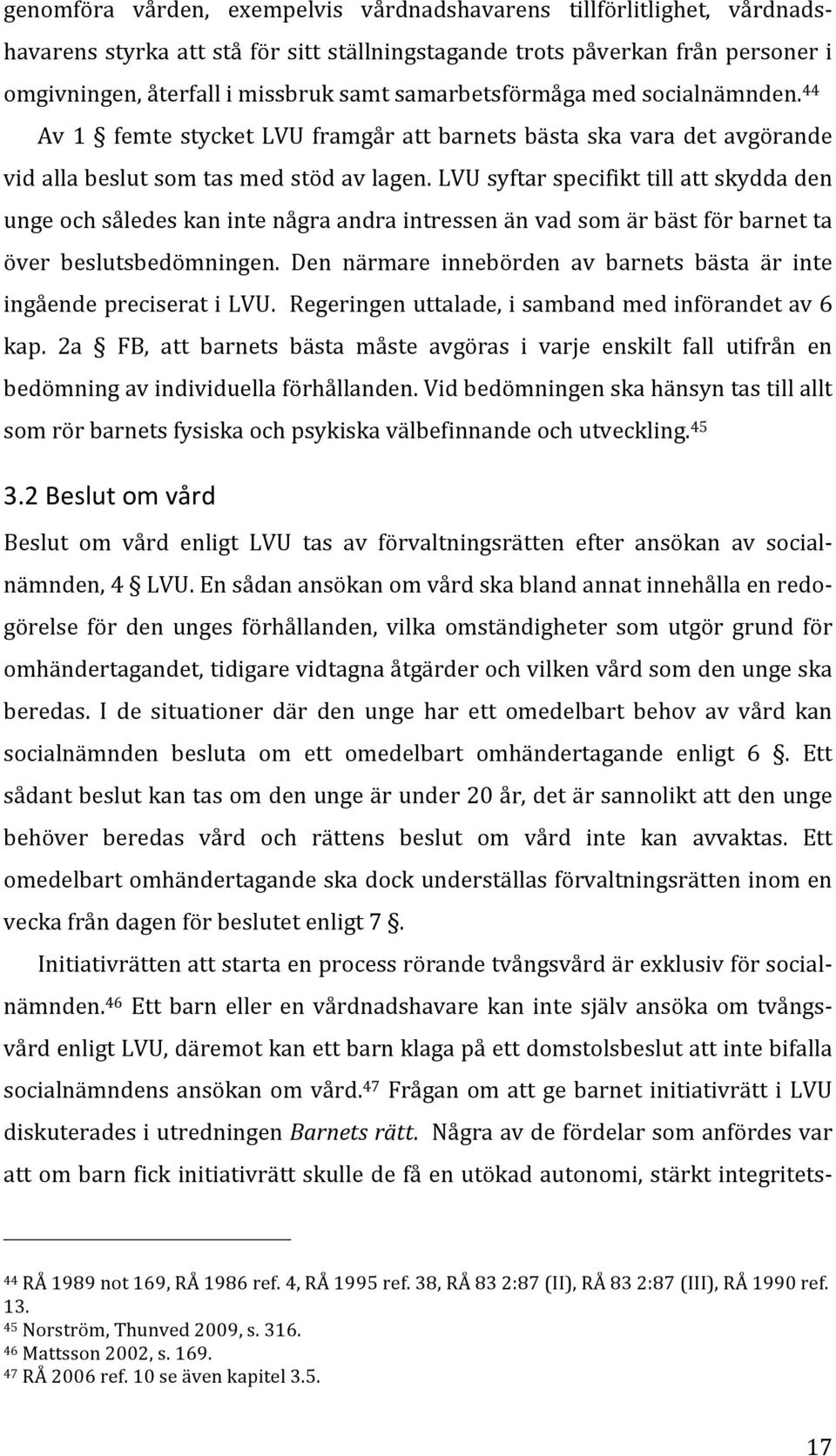 LVU syftar specifikt till att skydda den unge och således kan inte några andra intressen än vad som är bäst för barnet ta över beslutsbedömningen.