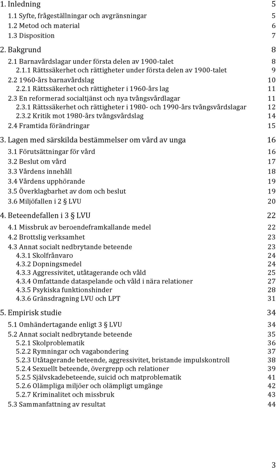 3.2 Kritik mot 1980- års tvångsvårdslag 14 2.4 Framtida förändringar 15 3. Lagen med särskilda bestämmelser om vård av unga 16 3.1 Förutsättningar för vård 16 3.2 Beslut om vård 17 3.