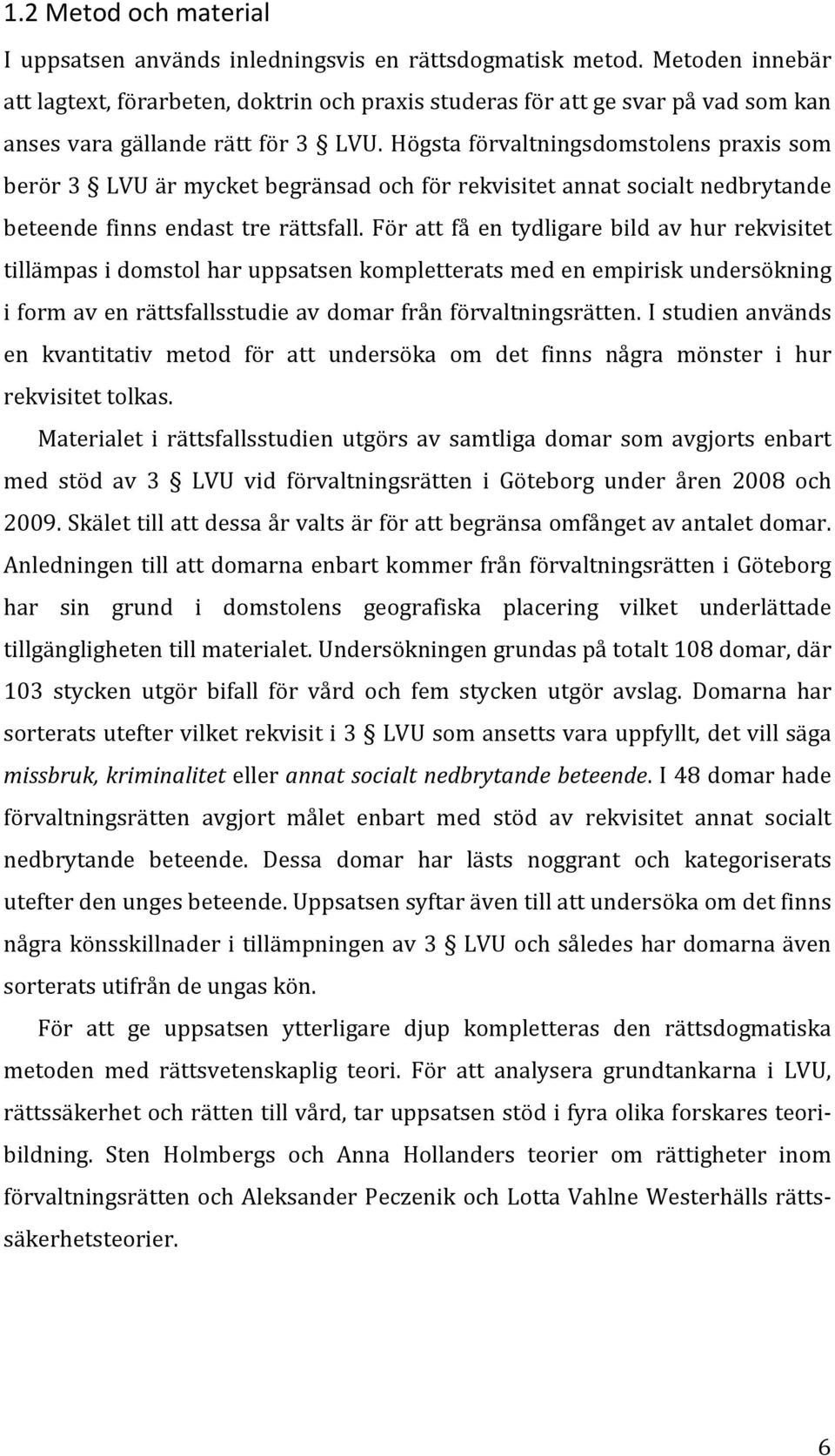 Högsta förvaltningsdomstolens praxis som berör 3 LVU är mycket begränsad och för rekvisitet annat socialt nedbrytande beteende finns endast tre rättsfall.