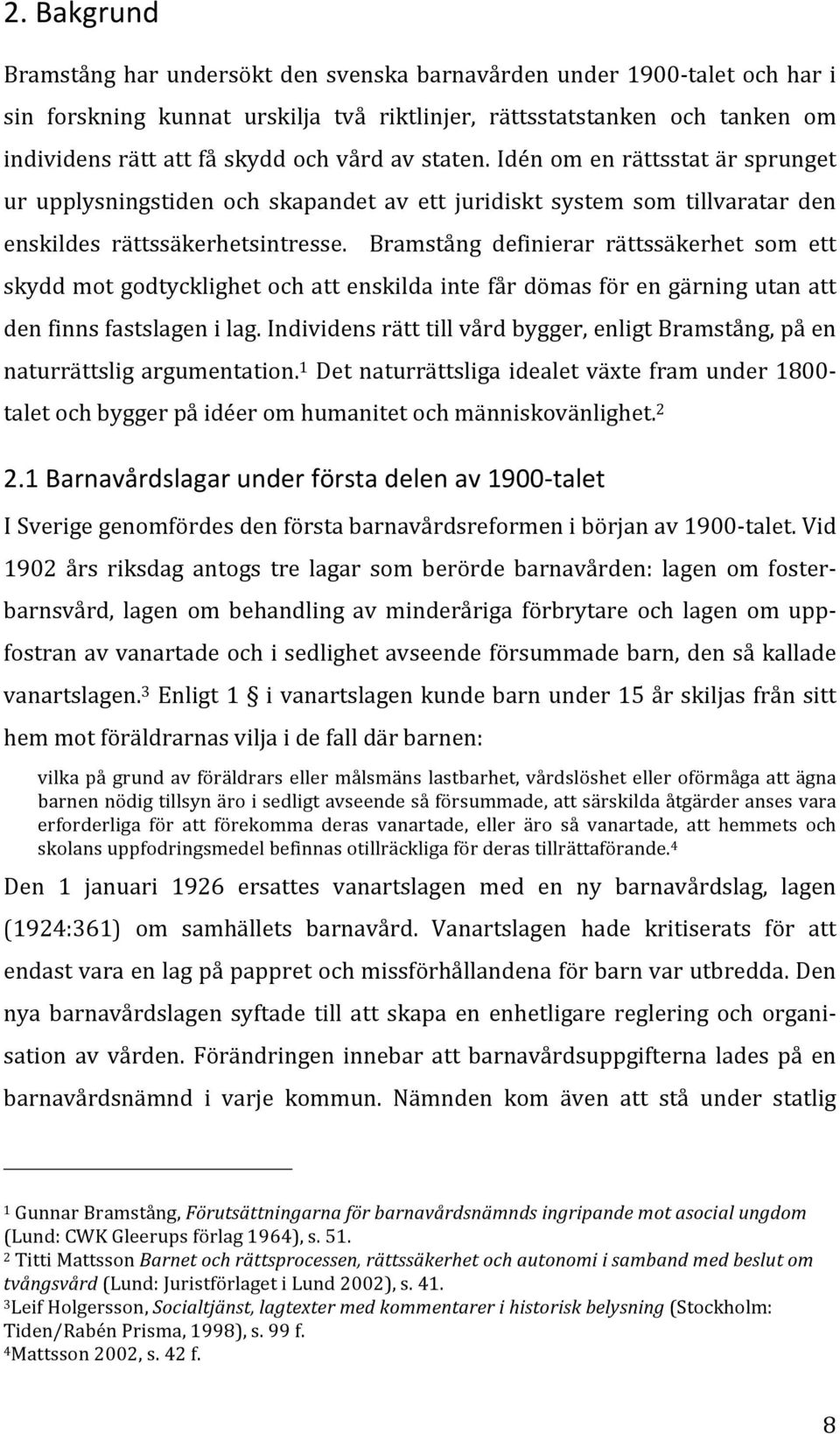 Bramstång definierar rättssäkerhet som ett skydd mot godtycklighet och att enskilda inte får dömas för en gärning utan att den finns fastslagen i lag.