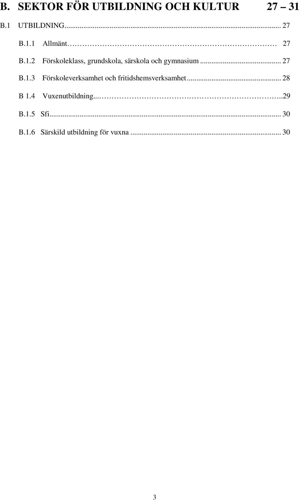 .. 28 B 1.4 Vuxenutbildning.....29 B.1.5 Sfi... 30 B.1.6 Särskild utbildning för vuxna.