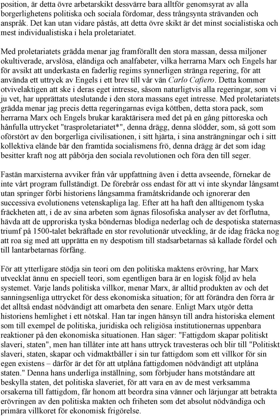 Med proletariatets grädda menar jag framförallt den stora massan, dessa miljoner okultiverade, arvslösa, eländiga och analfabeter, vilka herrarna Marx och Engels har för avsikt att underkasta en