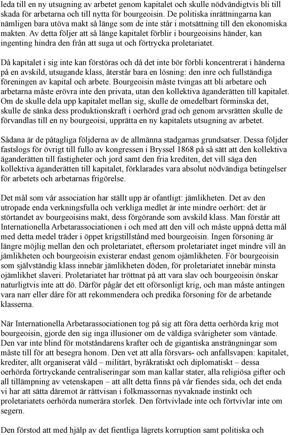 Av detta följer att så länge kapitalet förblir i bourgeoisins händer, kan ingenting hindra den från att suga ut och förtrycka proletariatet.