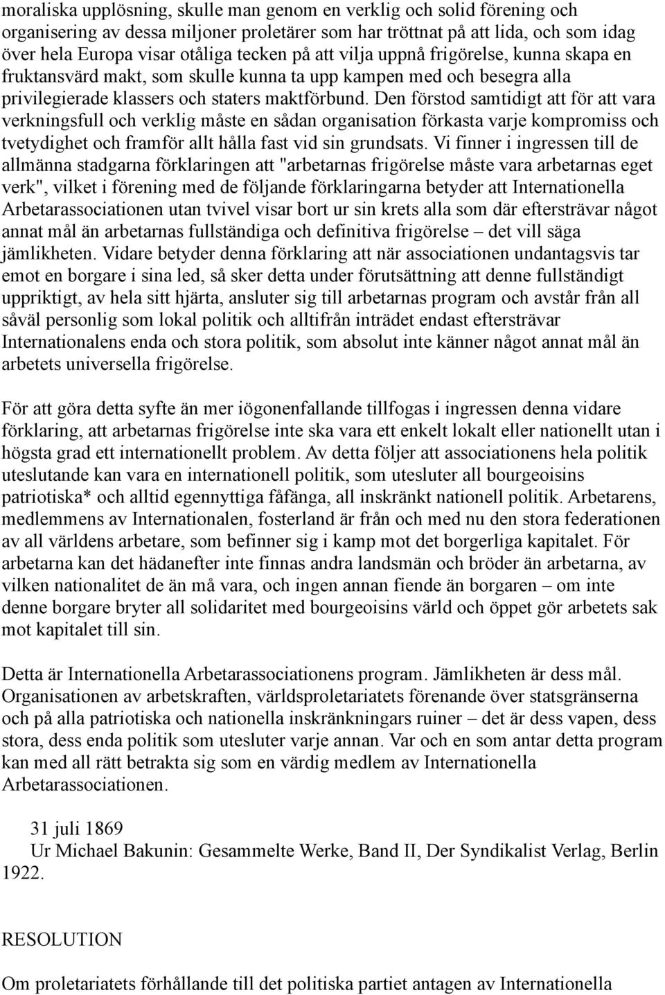 Den förstod samtidigt att för att vara verkningsfull och verklig måste en sådan organisation förkasta varje kompromiss och tvetydighet och framför allt hålla fast vid sin grundsats.