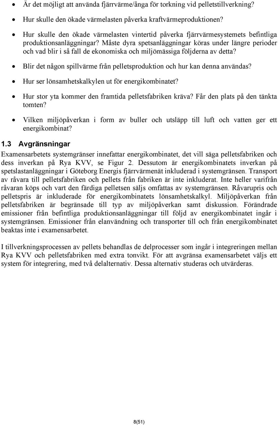 Måste dyra spetsanläggningar köras under längre perioder och vad blir i så fall de ekonomiska och miljömässiga följderna av detta?