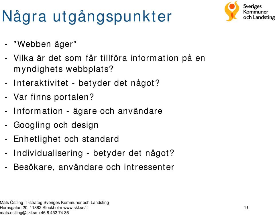 - Information - ägare och användare - Googling och design - Enhetlighet och