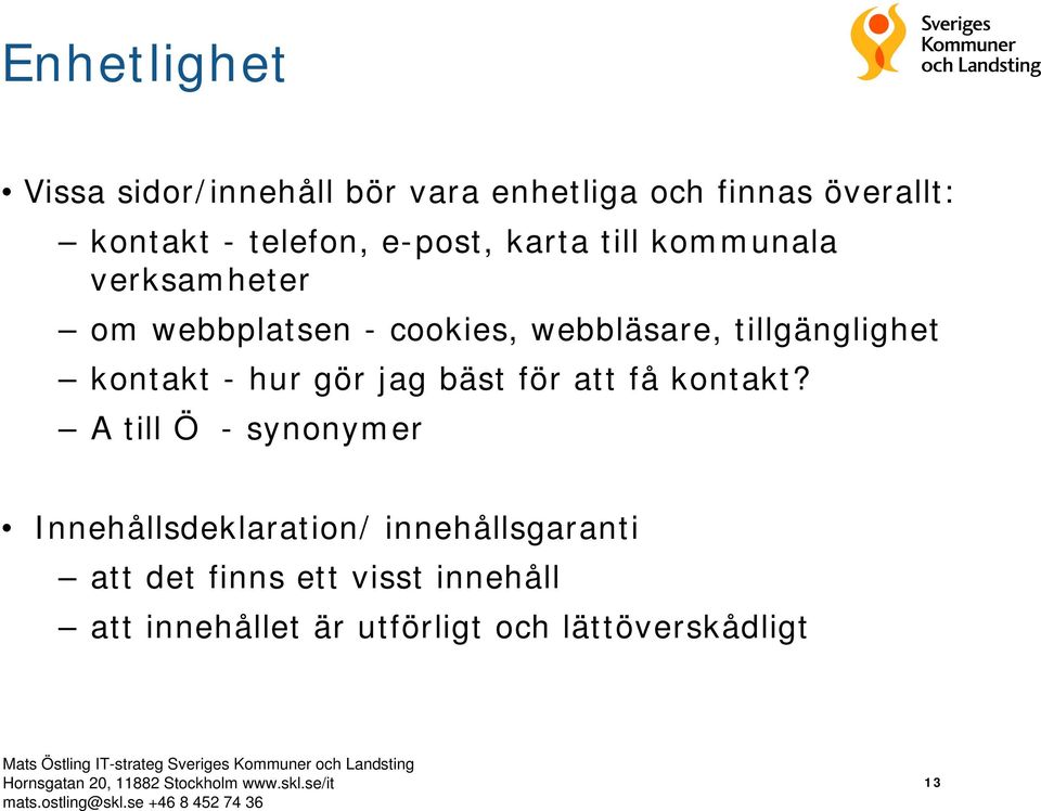 kontakt - hur gör jag bäst för att få kontakt?