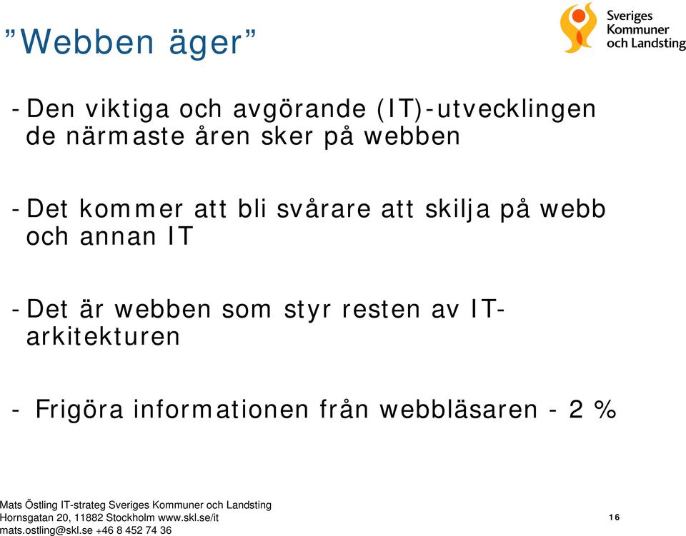 skilja på webb och annan IT -Det är webben som styr resten av