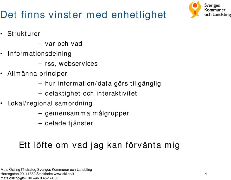 information/data görs tillgänglig delaktighet och interaktivitet