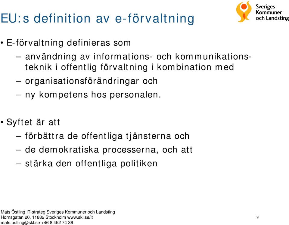 organisationsförändringar och ny kompetens hos personalen.