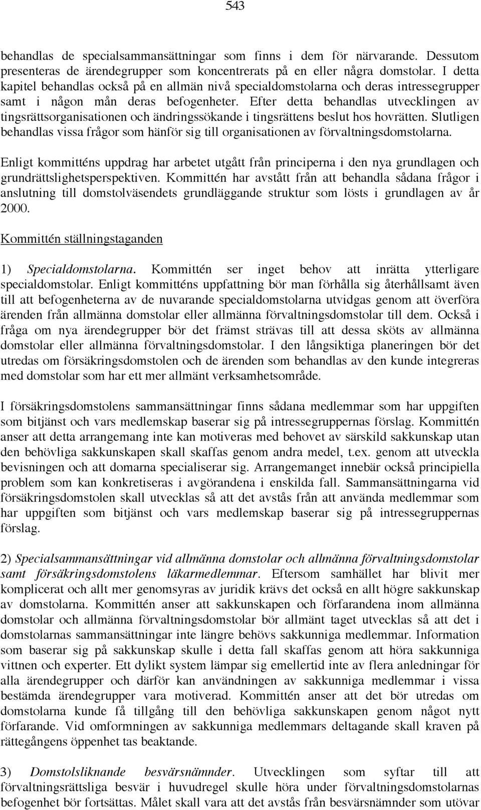 Efter detta behandlas utvecklingen av tingsrättsorganisationen och ändringssökande i tingsrättens beslut hos hovrätten.