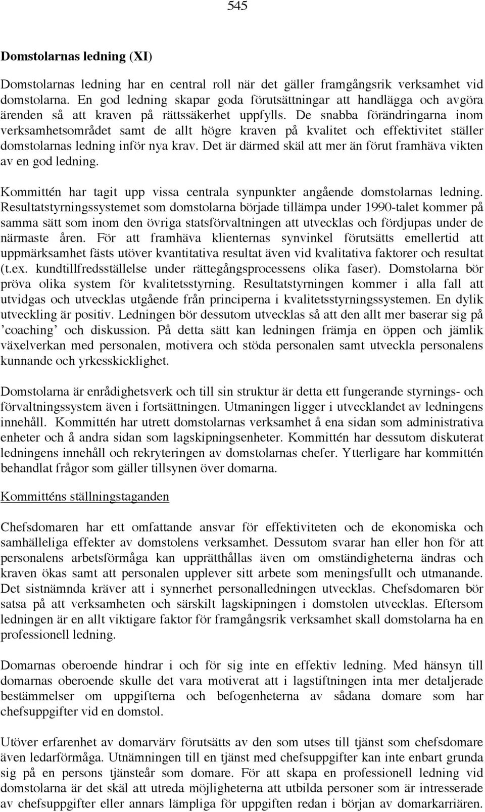 De snabba förändringarna inom verksamhetsområdet samt de allt högre kraven på kvalitet och effektivitet ställer domstolarnas ledning inför nya krav.