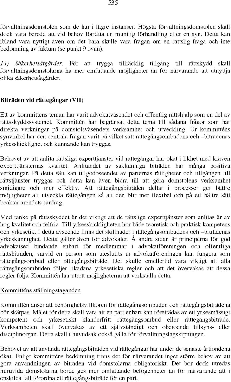 För att trygga tillräcklig tillgång till rättskydd skall förvaltningsdomstolarna ha mer omfattande möjligheter än för närvarande att utnyttja olika säkerhetsåtgärder.