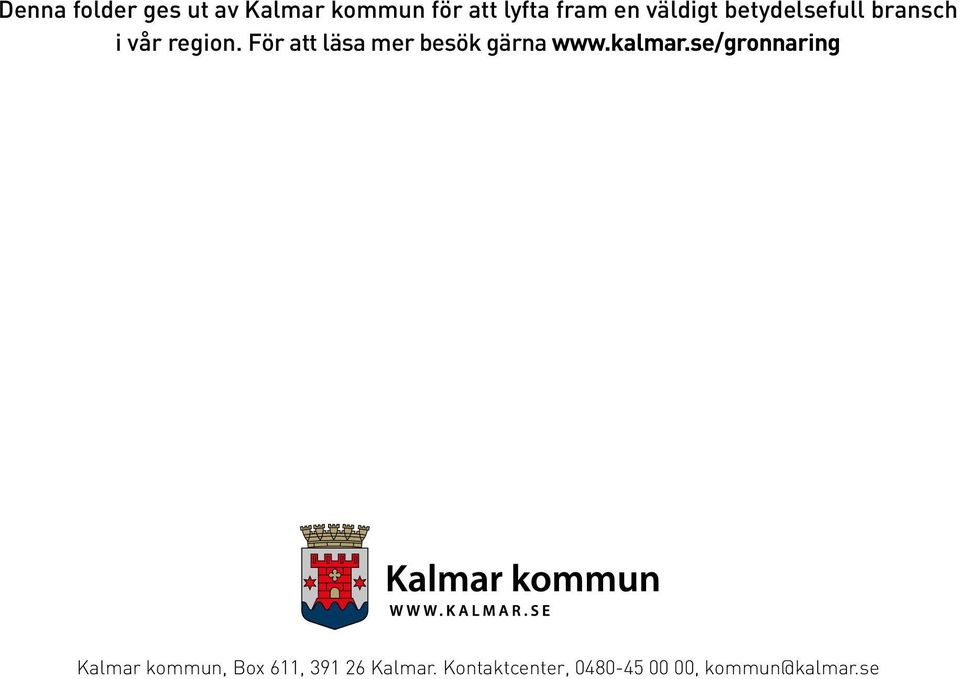 För att läsa mer besök gärna www.kalmar.