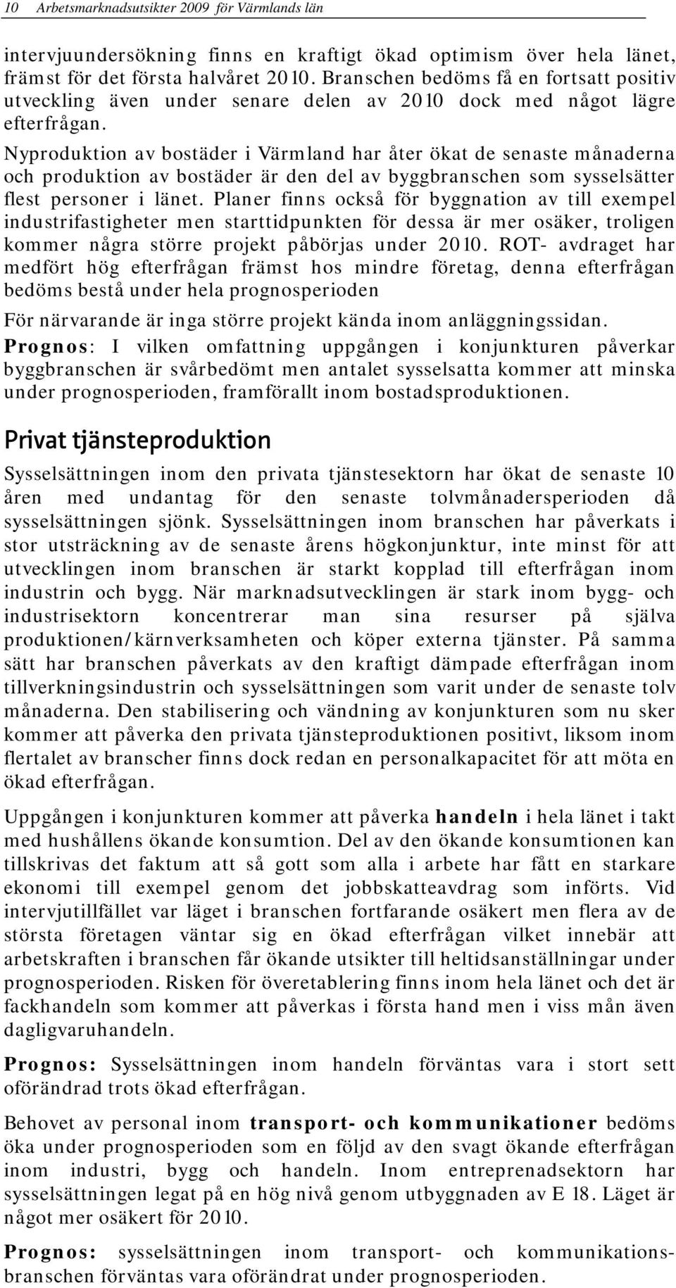 Nyproduktion av bostäder i Värmland har åter ökat de senaste månaderna och produktion av bostäder är den del av byggbranschen som sysselsätter flest personer i länet.