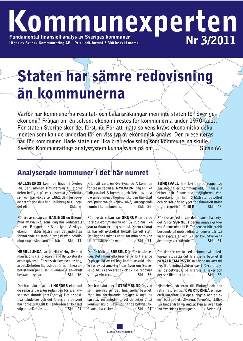 Frågan om en solvent ekonomi restes för kommunerna under 197-talet. För staten Sverige sker det först nu.