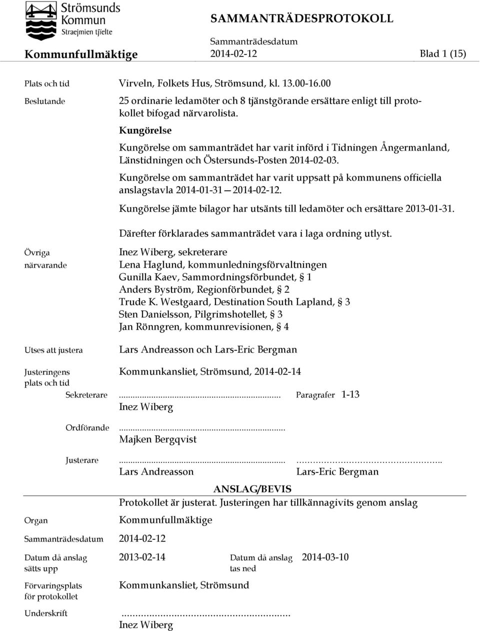 Kungörelse Kungörelse om sammanträdet har varit införd i Tidningen Ångermanland, Länstidningen och Östersunds-Posten 2014-02-03.