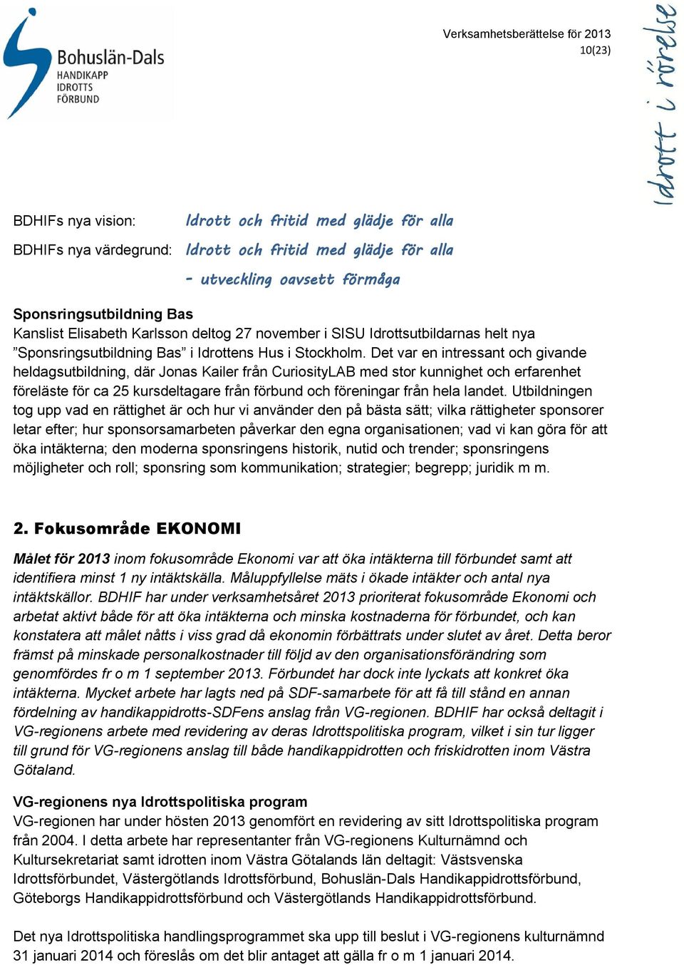 Det var en intressant och givande heldagsutbildning, där Jonas Kailer från CuriosityLAB med stor kunnighet och erfarenhet föreläste för ca 25 kursdeltagare från förbund och föreningar från hela