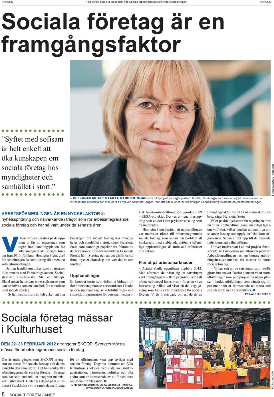 Vi baserar våra insatser på de uppdrag vi får av regeringen som utgår från handlingsplanen för arbetsintegrerande sociala företag från 2010, förklarar Henrietta Stein, chef för Avdelningen