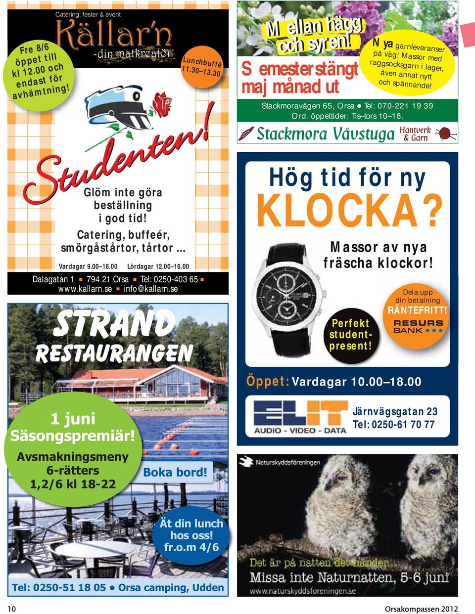 Massor med raggsocksgarn i lager, även annat nytt och spännande! Stackmoravägen 65, Orsa Tel: 070-221 19 39 Ord. öppettider: Tis tors 10 18. Hög tid för ny KLOCKA? Massor av nya fräscha klockor!