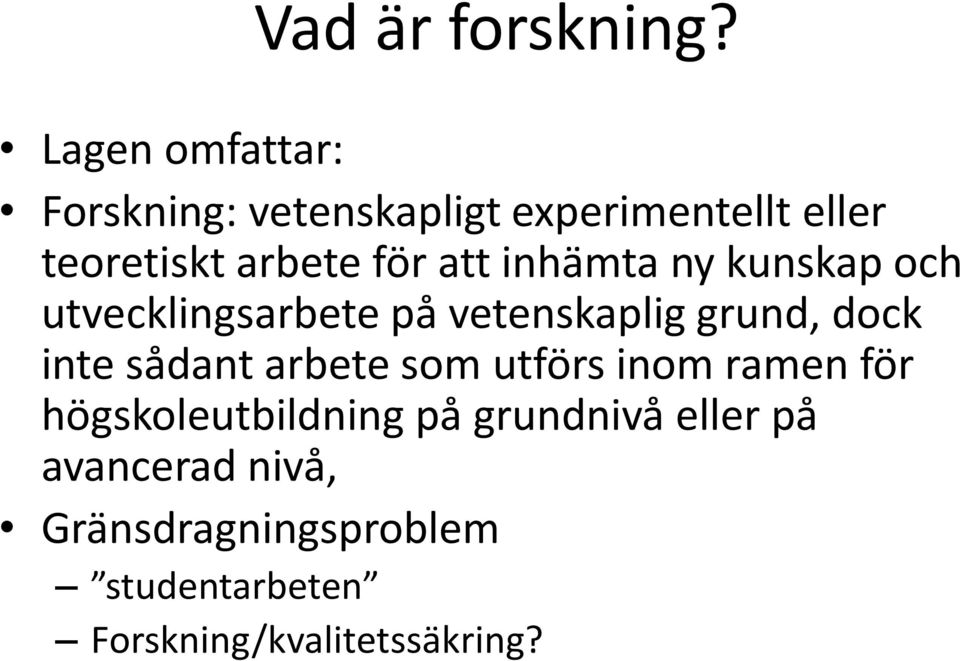 att inhämta ny kunskap och utvecklingsarbete på vetenskaplig grund, dock inte sådant