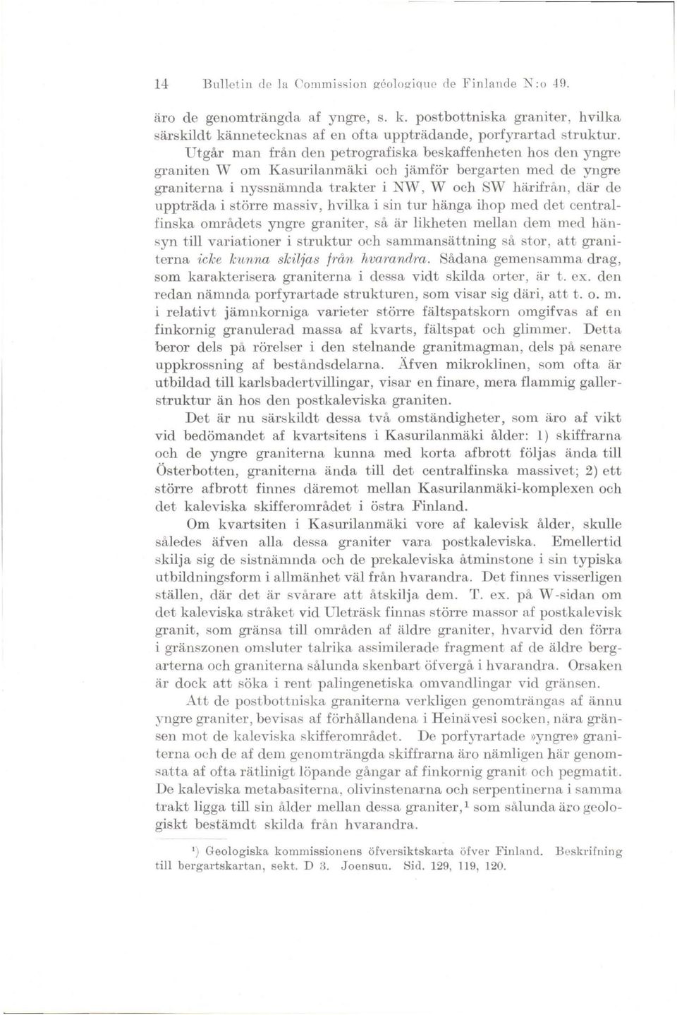 Utgar man fran den petrografiska beskaffenheten hos den yngre graniten W om Kasurilanmäki och jämför bergarten med de yngre graniterna i nyssnämnda trakter i NW, W och SW härifran, där de uppträda i