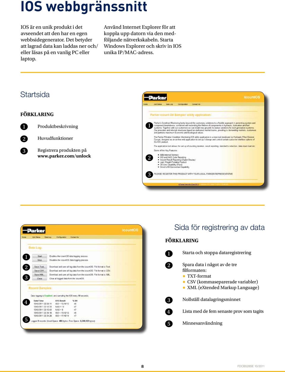 Starta Windows Explorer och skriv in IOS unika IP/MAC-adress. Startsida FÖRKLARING Produktbeskrivning Huvudfunktioner Registrera produkten på www.parker.