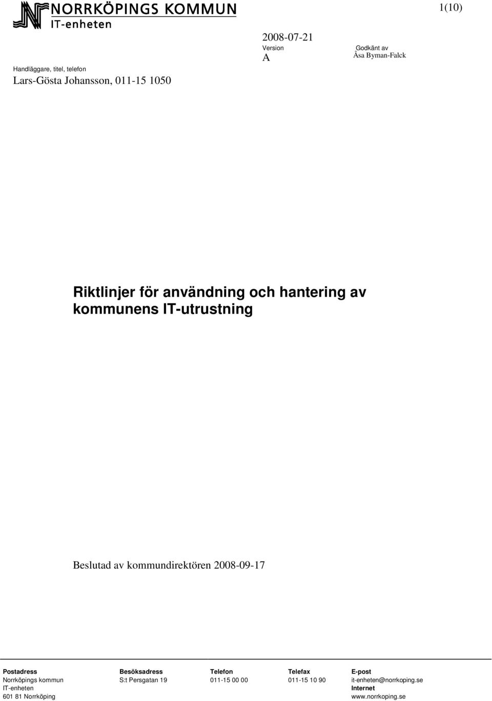 kommundirektören 2008-09-17 Postadress Besöksadress Telefon Telefax E-post Norrköpings kommun S:t