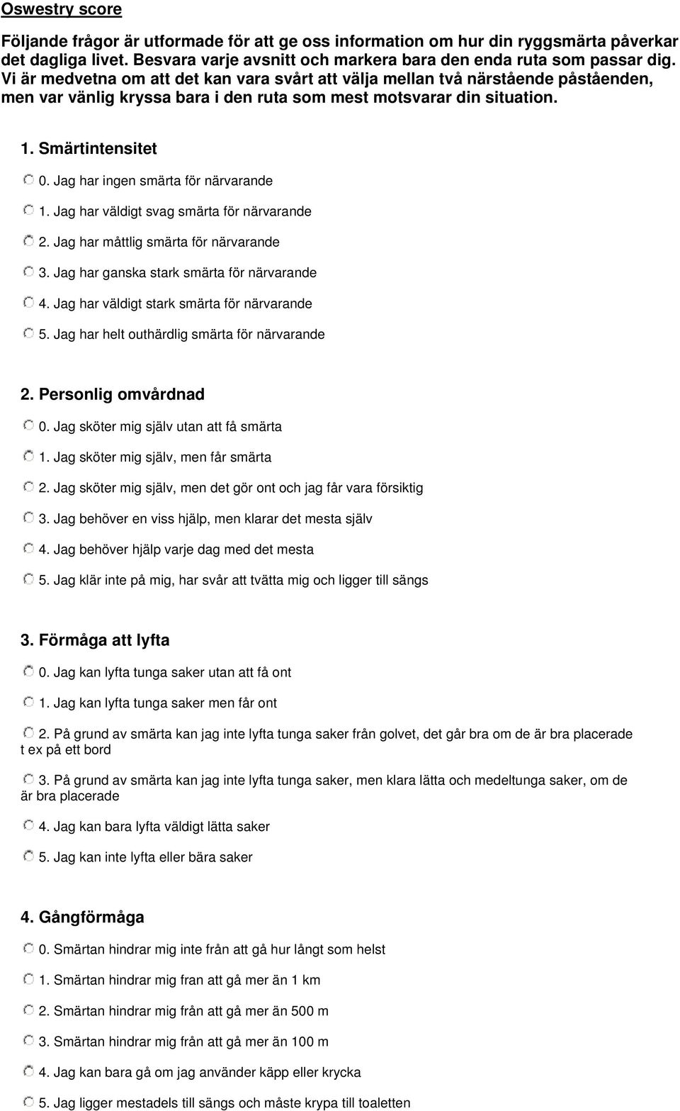 Jag har ingen för närvarande 1. Jag har väldigt svag för närvarande 2. Jag har måttlig för närvarande 3. Jag har ganska stark för närvarande 4. Jag har väldigt stark för närvarande 5.