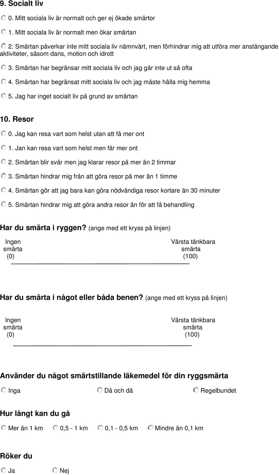 Smärtan har begränsar mitt sociala liv och jag går inte ut så ofta 4. Smärtan har begränsat mitt sociala liv och jag måste hålla mig hemma 5. Jag har inget socialt liv på grund av n 10. Resor 0.