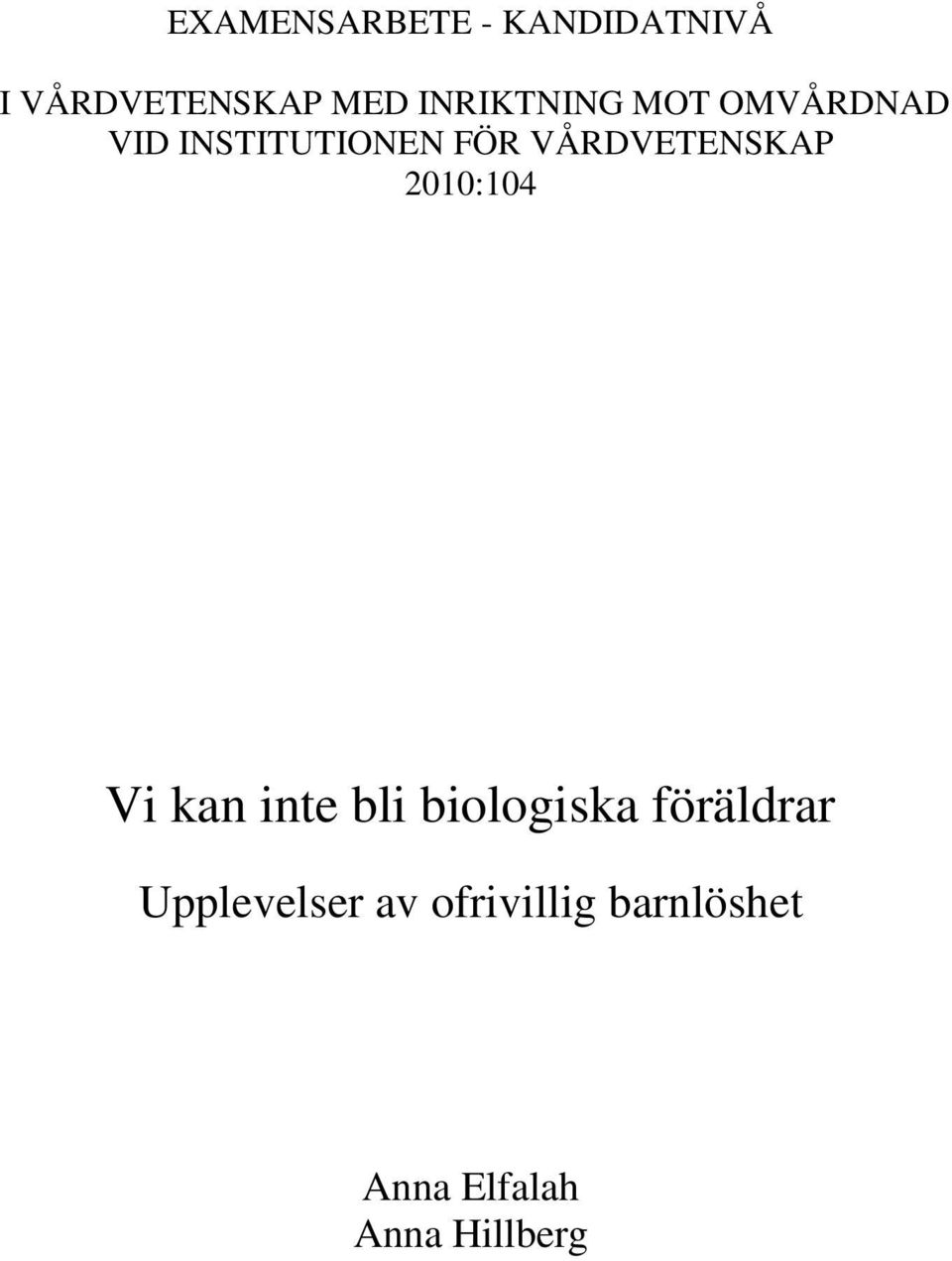 VÅRDVETENSKAP 2010:104 Vi kan inte bli biologiska