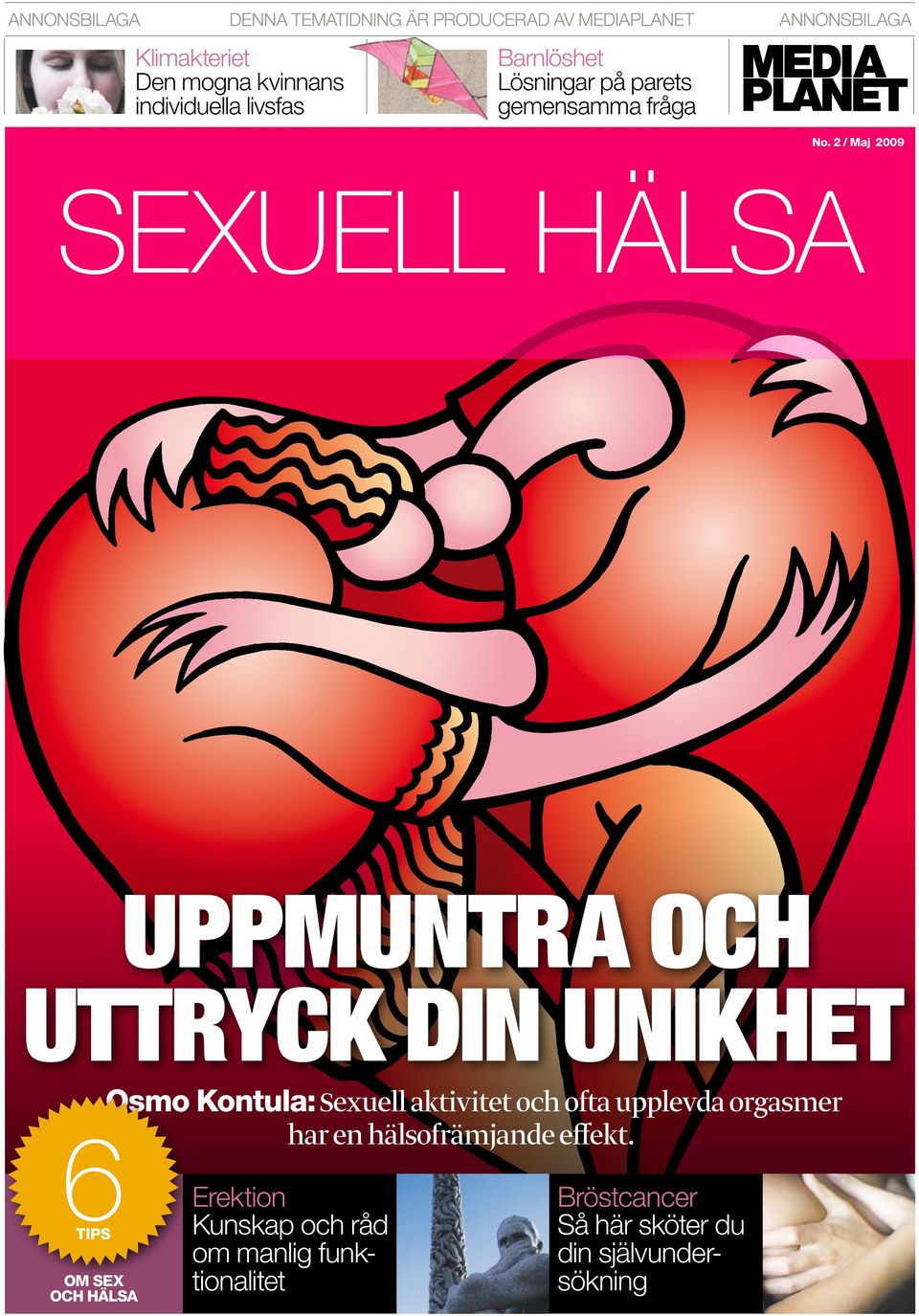 2 / Maj 2009 SEXUELL HÄLSA uppmuntra och uttryck din unikhet Osmo Kontula: Sexuell aktivitet och ofta upplevda