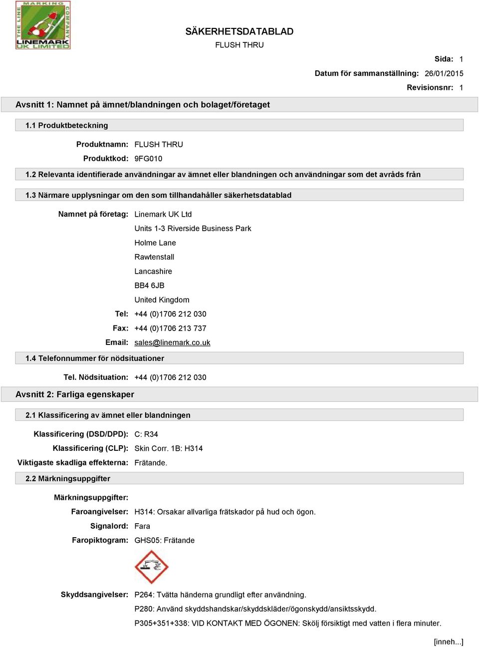3 Närmare upplysningar om den som tillhandahåller säkerhetsdatablad Namnet på företag: Linemark UK Ltd Units 1-3 Riverside Business Park Holme Lane Rawtenstall Lancashire BB4 6JB United Kingdom Tel: