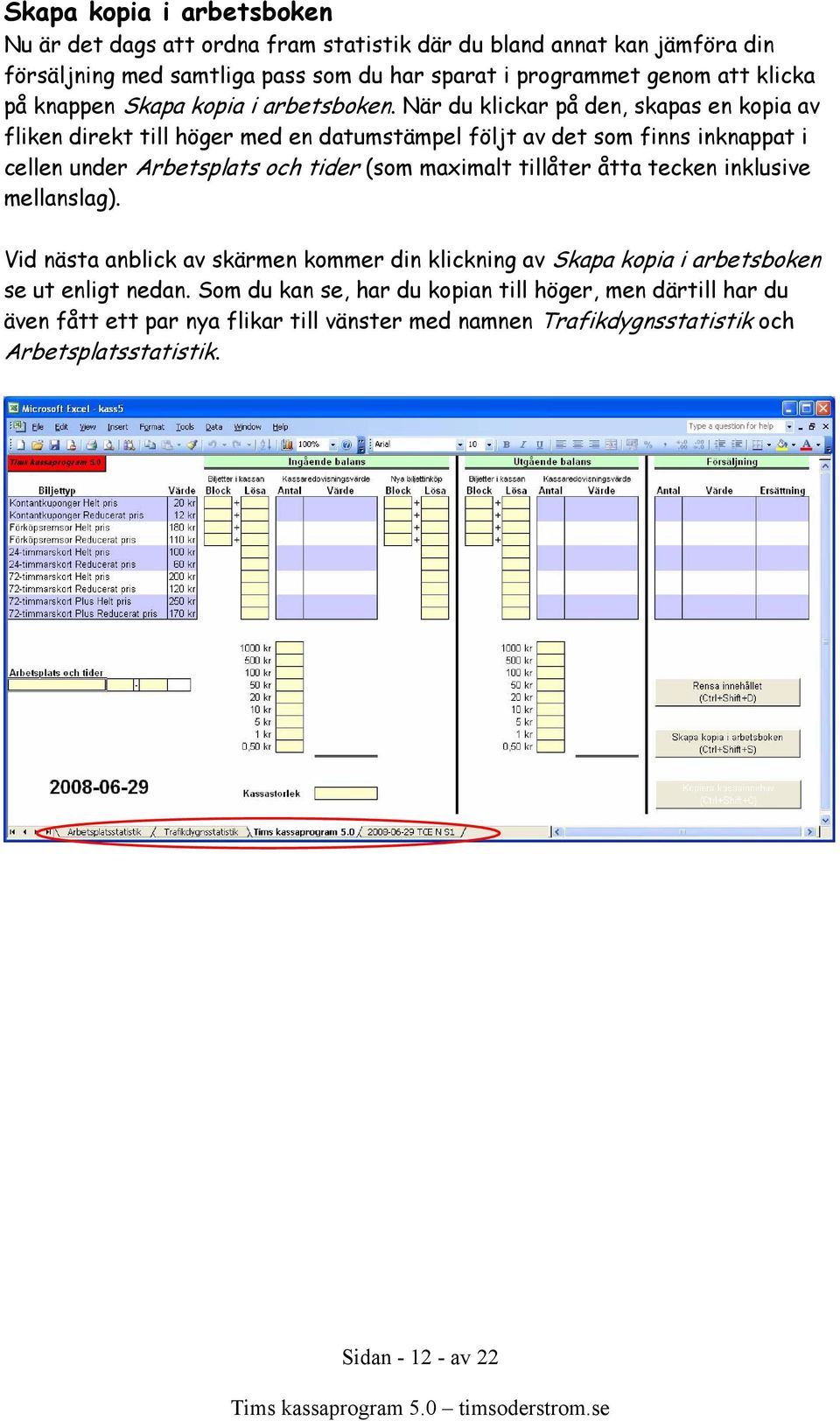När du klickar på den, skapas en kopia av fliken direkt till höger med en datumstämpel följt av det som finns inknappat i cellen under Arbetsplats och tider (som maximalt