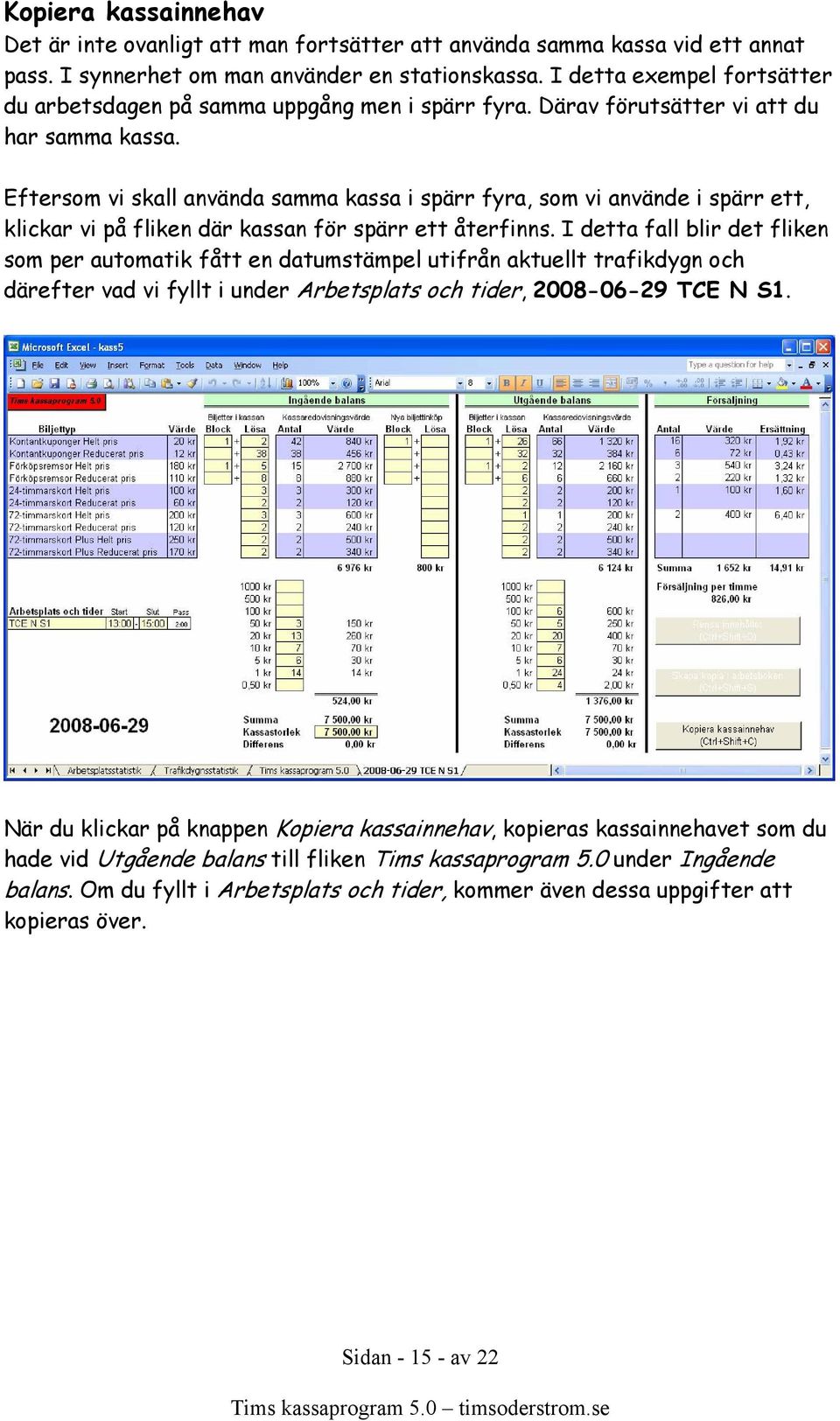 Eftersom vi skall använda samma kassa i spärr fyra, som vi använde i spärr ett, klickar vi på fliken där kassan för spärr ett återfinns.