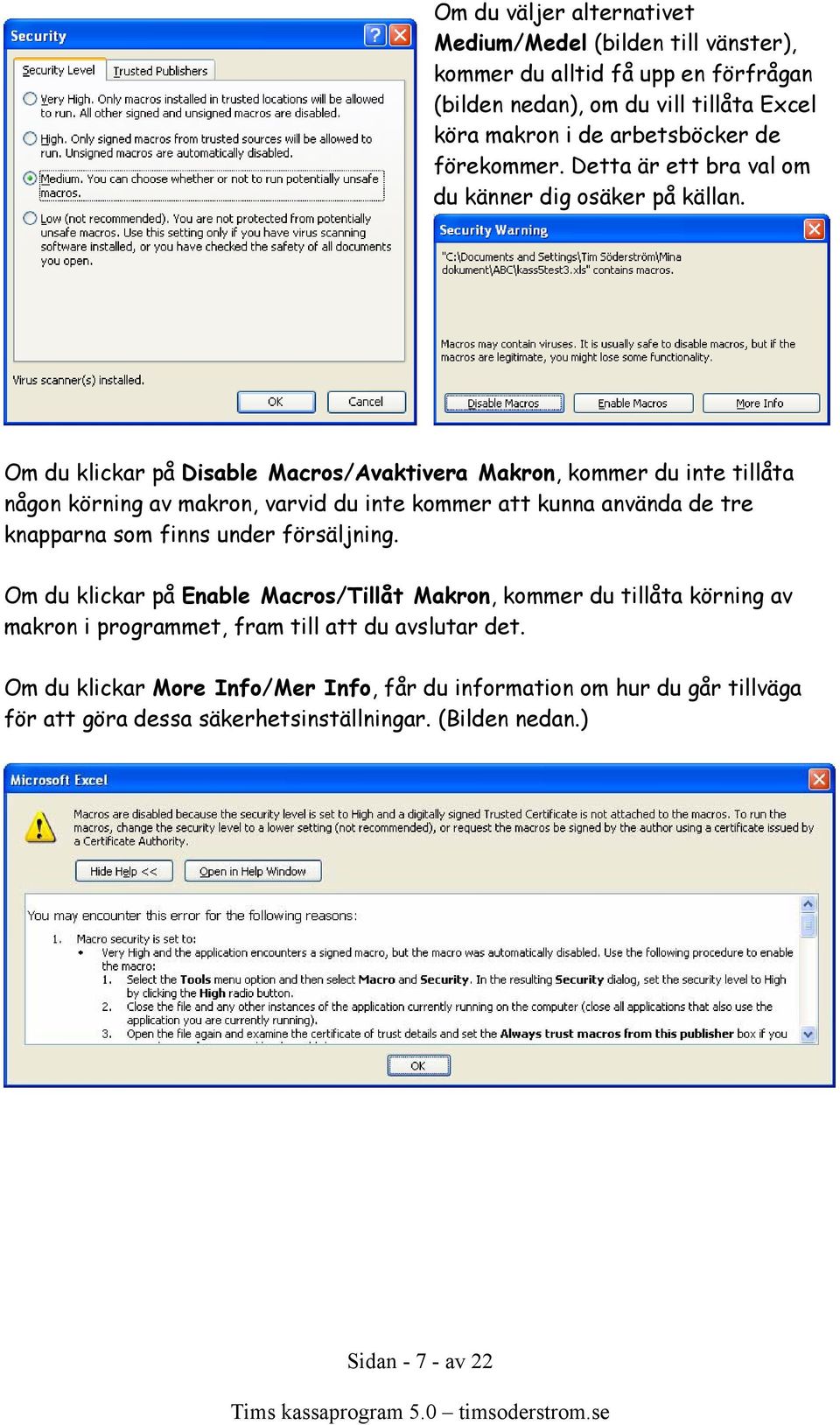 Om du klickar på Disable Macros/Avaktivera Makron, kommer du inte tillåta någon körning av makron, varvid du inte kommer att kunna använda de tre knapparna som finns under