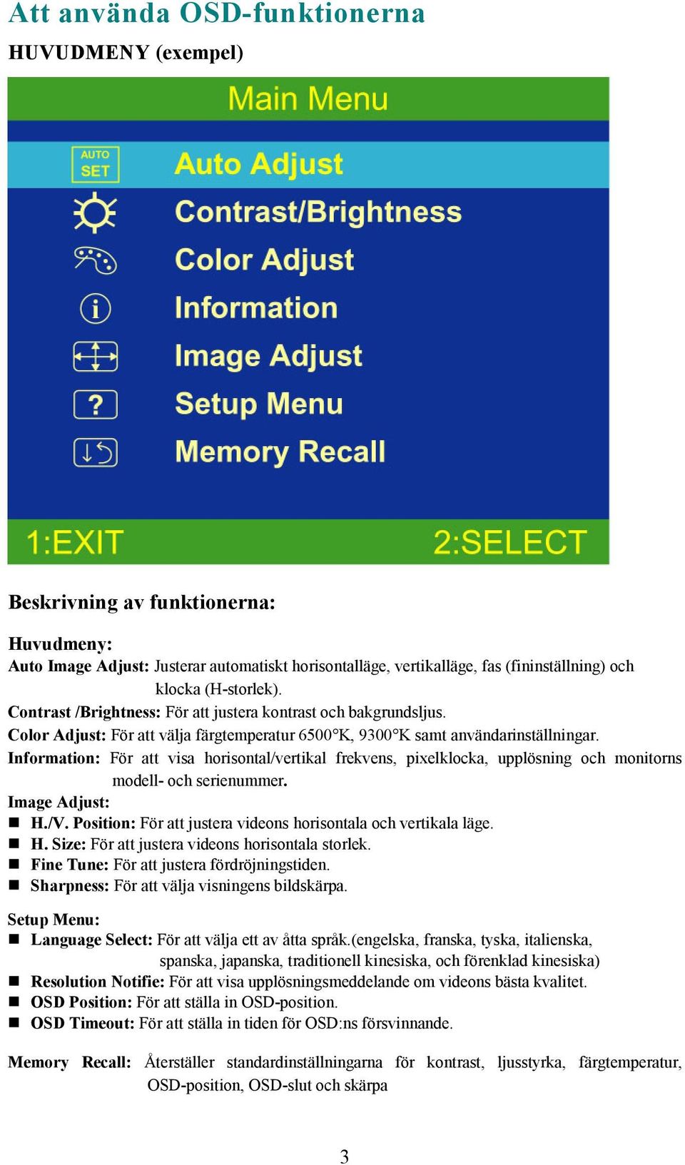 Information: För att visa horisontal/vertikal frekvens, pixelklocka, upplösning och monitorns modell- och serienummer. Image Adjust:! H./V.