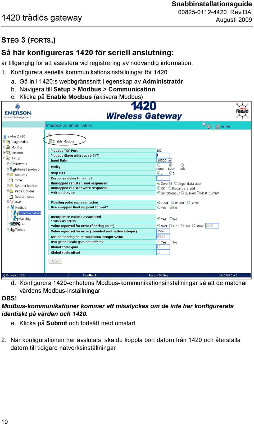 Konfigurera 1420-enhetens Modbus-kommunikationsinställningar så att de matchar värdens Modbus-inställningar OBS!