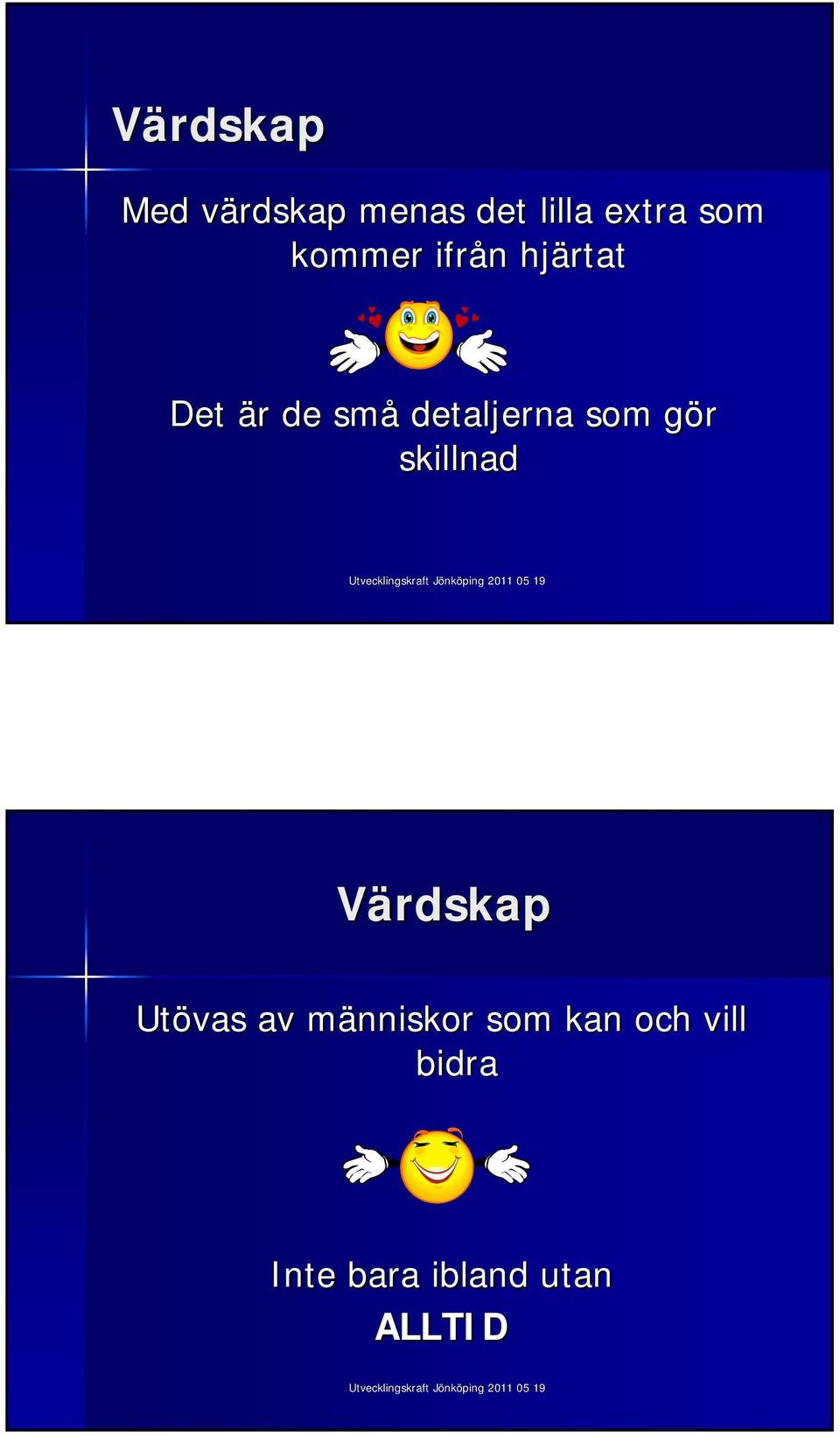 som gör g skillnad Värdskap Utövas av människor m
