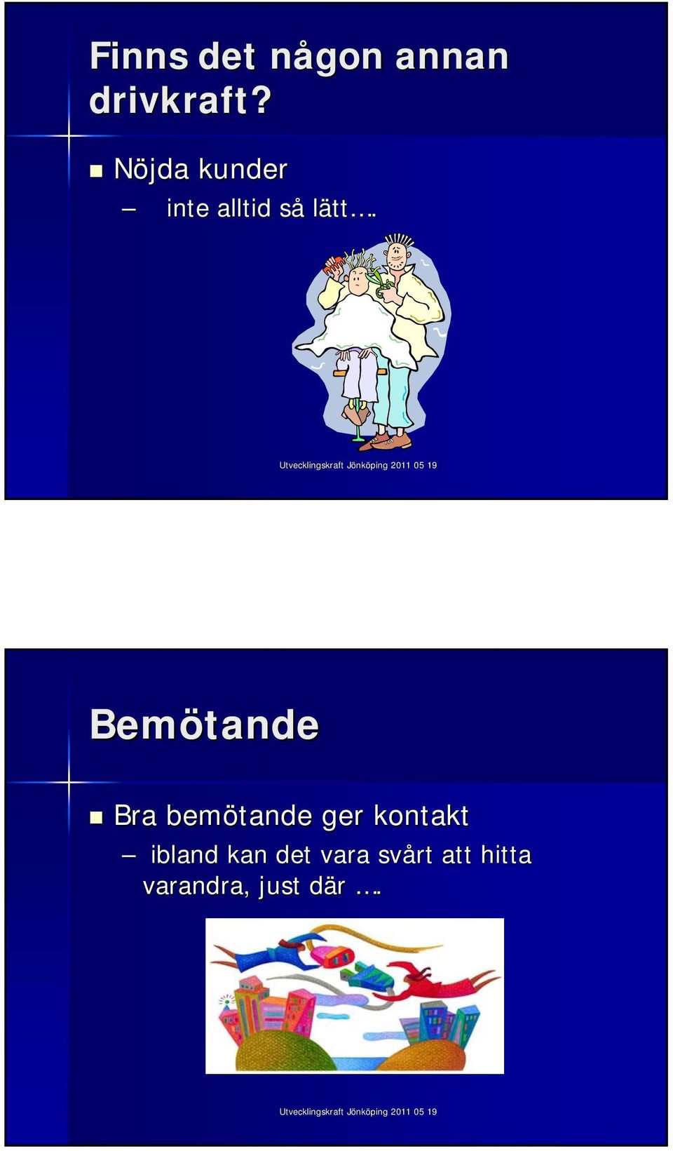 Bemötande Bra bemötande ger kontakt