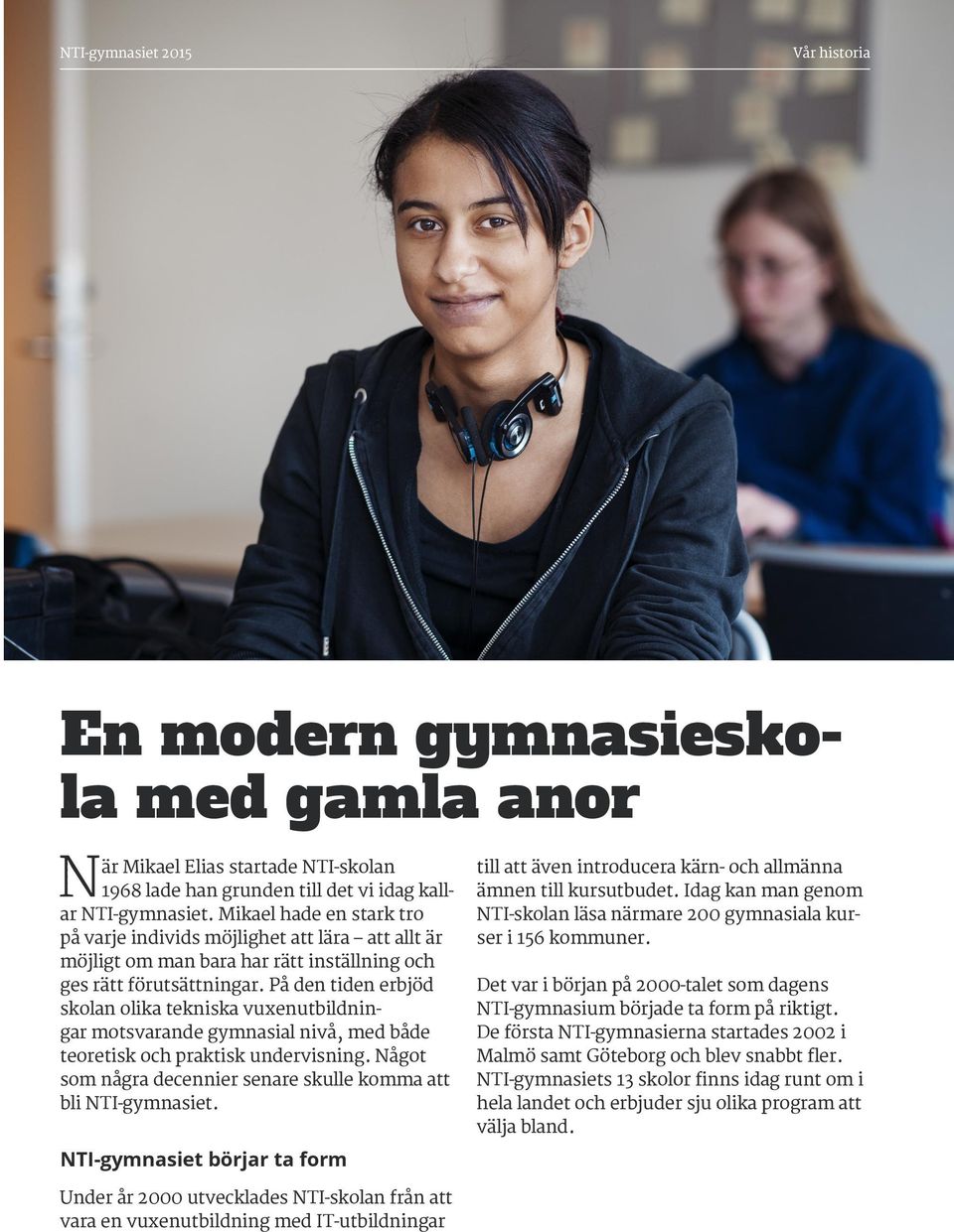 På den tiden erbjöd skolan olika tekniska vuxenutbildningar motsvarande gymnasial nivå, med både teoretisk och praktisk undervisning.