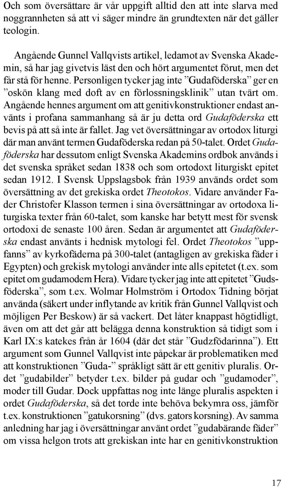 Personligen tycker jag inte Gudaföderska ger en oskön klang med doft av en förlossningsklinik utan tvärt om.