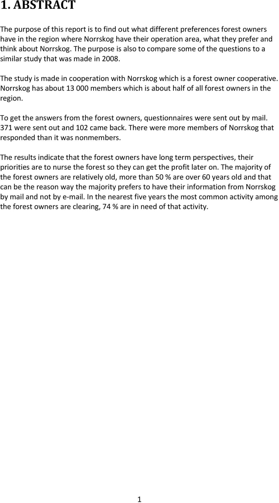 Norrskog has about 13 000 members which is about half of all forest owners in the region. To get the answers from the forest owners, questionnaires were sent out by mail.